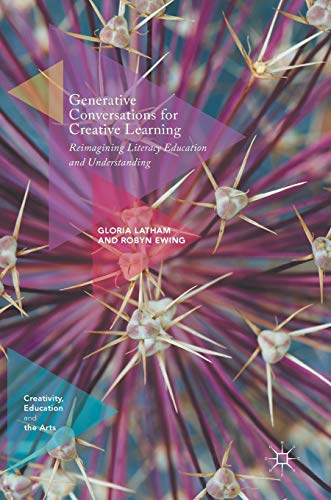 Stock image for Generative Conversations for Creative Learning: Reimagining Literacy Education and Understanding (Creativity, Education and the Arts) for sale by GF Books, Inc.