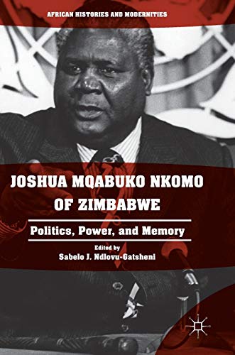 Beispielbild fr Joshua Mqabuko Nkomo of Zimbabwe: Politics, Power, and Memory (African Histories and Modernities) zum Verkauf von GF Books, Inc.