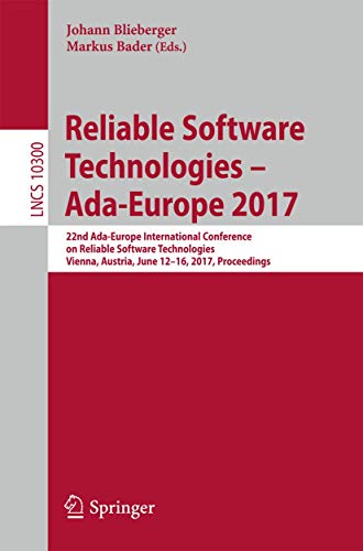 Stock image for Reliable Software Technologies " Ada-Europe 2017: 22nd Ada-Europe International Conference on Reliable Software Technologies, Vienna, Austria, June . (Lecture Notes in Computer Science, 10300) for sale by WorldofBooks