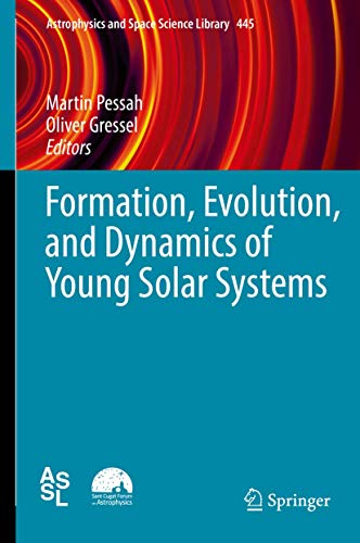 9783319606088: Formation, Evolution, and Dynamics of Young Solar Systems: 445 (Astrophysics and Space Science Library)