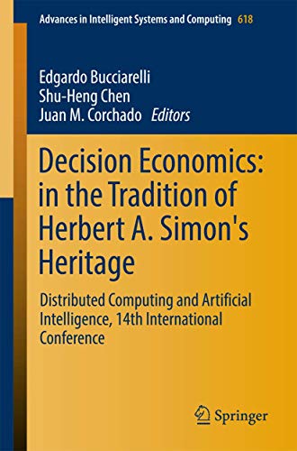Stock image for Decision Economics: In the Tradition of Herbert A. Simon's Heritage: Distributed Computing and Artificial Intelligence, 14th International Conference (Advances in Intelligent Systems and Computing) for sale by Lucky's Textbooks