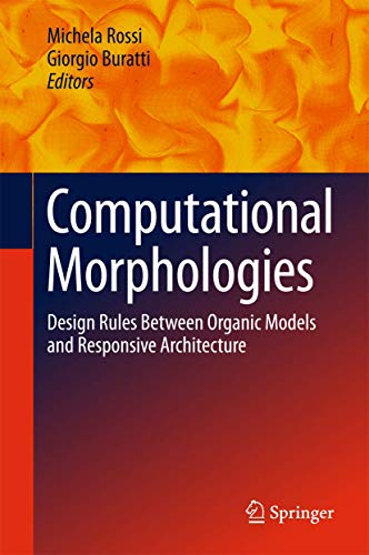 Computational Morphologies. Design Rules Between Organic Models and Responsive Architecture. - Rossi, M. et al (Eds.)