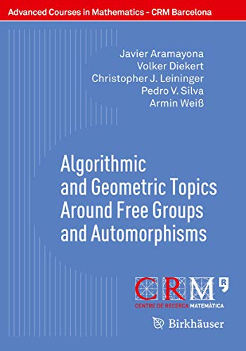 Algorithmic and Geometric Topics Around Free Groups and Automorphisms - Javier Aramayona|Volker Diekert|Christopher J. Leininger|Pedro V. Silva|Armin Weiß
