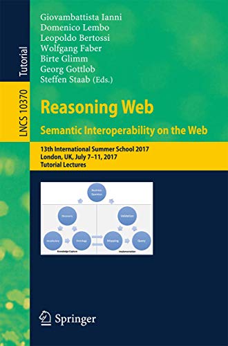 9783319610320: Reasoning Web. Semantic Interoperability on the Web: 13th International Summer School 2017, London, UK, July 7-11, 2017, Tutorial Lectures: 10370 ... Applications, incl. Internet/Web, and HCI)