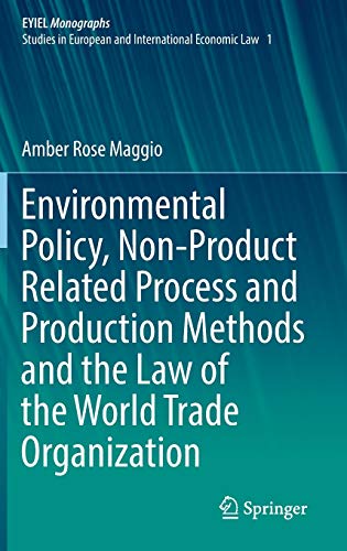 Beispielbild fr Environmental Policy, Non-Product Related Process and Production Methods and the Law of the World Trade Organization (European Yearbook of International Economic Law, Band 1) zum Verkauf von medimops