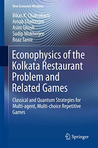 Imagen de archivo de Econophysics of the Kolkata Restaurant Problem and Related Games: Classical and Quantum Strategies for Multi-agent, Multi-choice Repetitive Games (New Economic Windows) a la venta por GF Books, Inc.