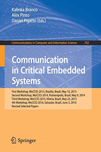 9783319614021: Communication in Critical Embedded Systems: First Workshop, WoCCES 2013, Braslia, Brazil, May, 10, 2013, Second Workshop, WoCCES 2014, Florianpolis, ... in Computer and Information Science)