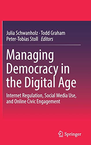 Beispielbild fr Managing Democracy in the Digital Age: Internet Regulation, Social Media Use, and Online Civic Engagement zum Verkauf von SpringBooks