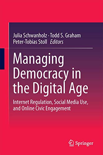 9783319617077: Managing Democracy in the Digital Age: Internet Regulation, Social Media Use, and Online Civic Engagement