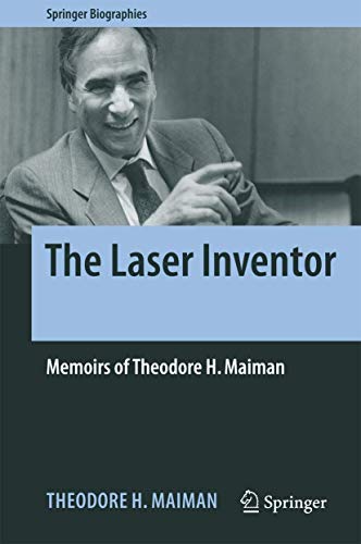 Stock image for The Laser Inventor: Memoirs of Theodore H. Maiman (Springer Biographies) for sale by Books Puddle