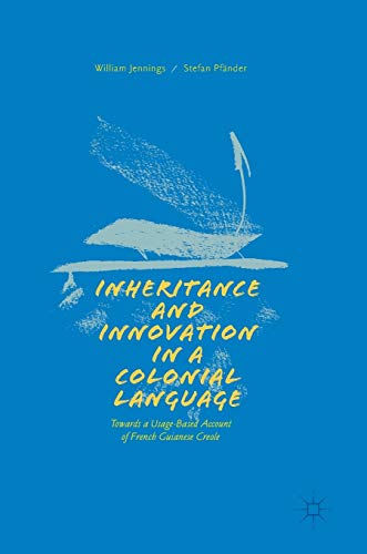 Imagen de archivo de Inheritance and Innovation in a Colonial Language: Towards a Usage-Based Account of French Guianese Creole a la venta por medimops