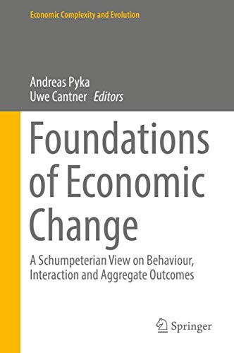 Stock image for Foundations of Economic Change. A Schumpeterian View on Behaviour, Interaction and Aggregate Outcomes. for sale by Antiquariat im Hufelandhaus GmbH  vormals Lange & Springer