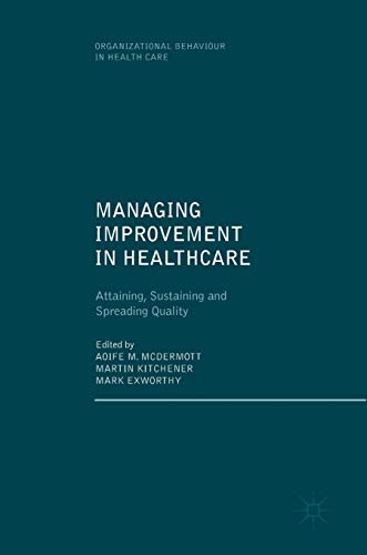 Imagen de archivo de Managing Improvement in Healthcare: Attaining, Sustaining and Spreading Quality (Organizational Behaviour in Healthcare) a la venta por SecondSale