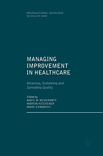 Stock image for Managing Improvement in Healthcare: Attaining, Sustaining and Spreading Quality (Organizational Behaviour in Healthcare) for sale by SecondSale