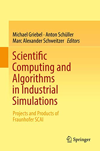 Beispielbild fr Scientific Computing and Algorithms in Industrial Simulations. Projects and Products of Fraunhofer SCAI. zum Verkauf von Antiquariat im Hufelandhaus GmbH  vormals Lange & Springer