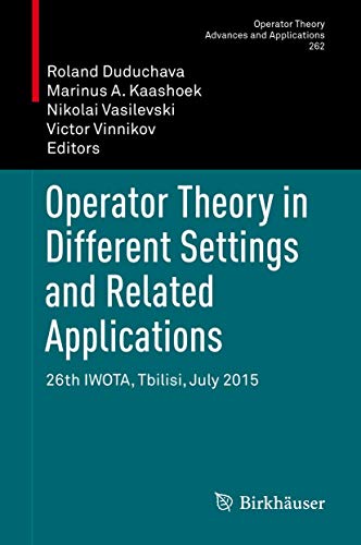 9783319625263: Operator Theory in Different Settings and Related Applications: 26th IWOTA, Tbilisi, July 2015: 262 (Operator Theory: Advances and Applications)