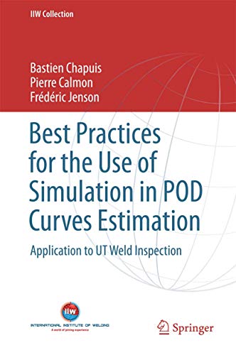 Beispielbild fr Best Practices for the Use of Simulation in POD Curves Estimation: Application to UT Weld Inspection (IIW Collection) zum Verkauf von Lucky's Textbooks