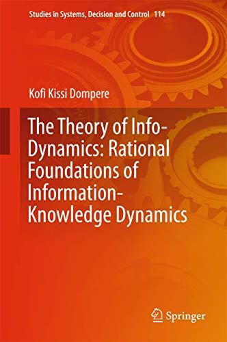 Stock image for The Theory of Info-Dynamics. Rational Foundations of Information-Knowledge Dynamics. for sale by Antiquariat im Hufelandhaus GmbH  vormals Lange & Springer