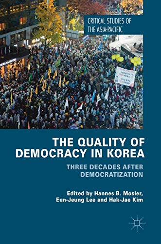 9783319639185: The Quality of Democracy in Korea: Three Decades after Democratization (Critical Studies of the Asia-Pacific)