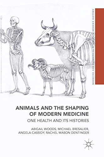 Stock image for Animals and the Shaping of Modern Medicine: One Health and its Histories (Medicine and Biomedical Sciences in Modern History) for sale by GF Books, Inc.