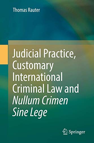 Stock image for Judicial Practice, Customary International Criminal Law and Nullum Crimen Sine Lege. for sale by Gast & Hoyer GmbH