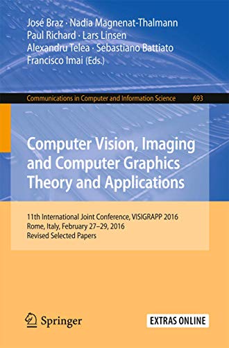 Stock image for Computer Vision, Imaging and Computer Graphics Theory and Applications: 11th International Joint Conference, VISIGRAPP 2016, Rome, Italy, February 27 . in Computer and Information Science, 693) for sale by Lucky's Textbooks