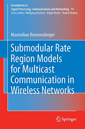 Immagine dell'editore per Submodular Rate Region Models for Multicast Communication in Wireless Networks (Foundations in Signal Processing, Communications and Networking, 14) venduto da Ria Christie Collections