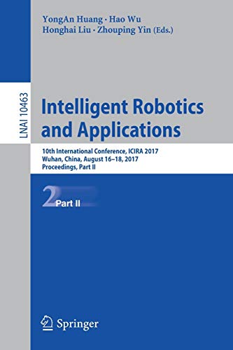 Stock image for Intelligent Robotics and Applications: 10th International Conference, ICIRA 2017, Wuhan, China, August 16?18, 2017, Proceedings, Part II (Lecture Notes in Computer Science, 10463) for sale by GF Books, Inc.