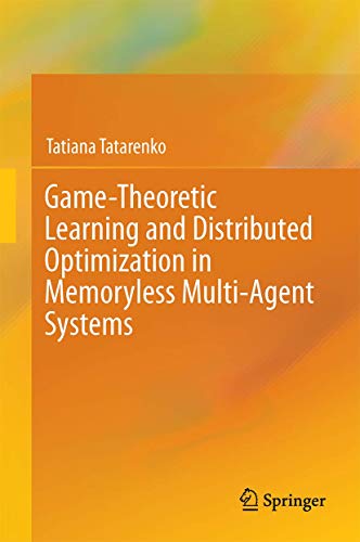 9783319654782: Game-Theoretic Learning and Distributed Optimization in Memoryless Multi-Agent Systems