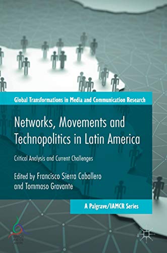 Imagen de archivo de Networks, Movements and Technopolitics in Latin America: Critical Analysis and Current Challenges (Global Transformations in Media and Communication Research - A Palgrave and IAMCR Series) a la venta por HPB-Red