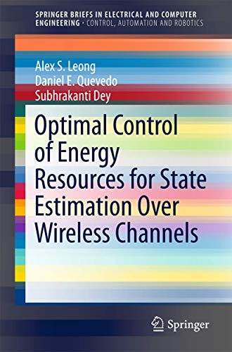9783319656137: Optimal Control of Energy Resources for State Estimation Over Wireless Channels (SpringerBriefs in Electrical and Computer Engineering)