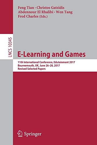 9783319658483: E-Learning and Games: 11th International Conference, Edutainment 2017, Bournemouth, UK, June 26–28, 2017, Revised Selected Papers
