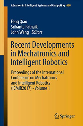 9783319659770: Recent Developments in Mechatronics and Intelligent Robotics: Proceedings of the International Conference on Mechatronics and Intelligent Robotics ... in Intelligent Systems and Computing)