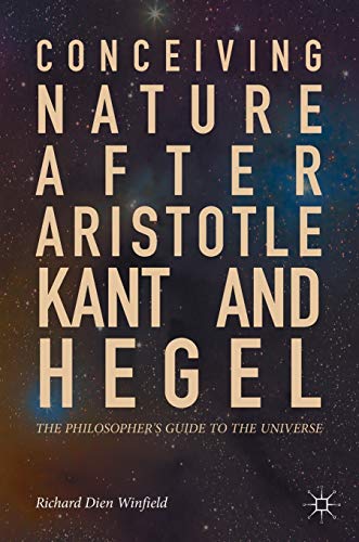 9783319662800: Conceiving Nature after Aristotle, Kant, and Hegel: The Philosopher's Guide to the Universe