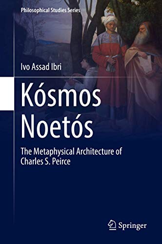 9783319663135: Kósmos Noetós: The Metaphysical Architecture of Charles S. Peirce: 131 (Philosophical Studies Series)