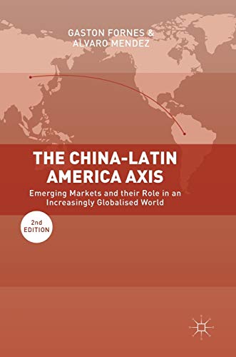 Imagen de archivo de The China-Latin America Axis: Emerging Markets and their Role in an Increasingly Globalised World a la venta por GF Books, Inc.