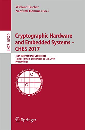 9783319667867: Cryptographic Hardware and Embedded Systems – CHES 2017: 19th International Conference, Taipei, Taiwan, September 25-28, 2017, Proceedings (Security and Cryptology)
