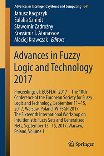 9783319668291: Advances in Fuzzy Logic and Technology 2017: Proceedings of: EUSFLAT-2017 - The 10th Conference of the European Society for Fuzzy Logic and ... in Intelligent Systems and Computing)