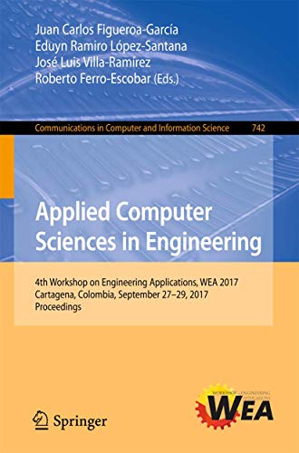 Stock image for Applied Computer Sciences in Engineering: 4th Workshop on Engineering Applications, WEA 2017, Cartagena, Colombia, September 27-29, 2017, Proceedings . in Computer and Information Science, 742) for sale by Lucky's Textbooks