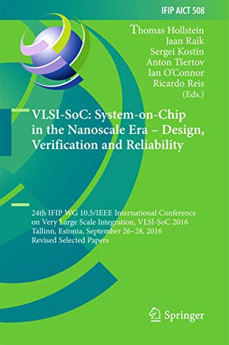 9783319671031: VLSI-SoC: System-on-Chip in the Nanoscale Era – Design, Verification and Reliability: 24th IFIP WG 10.5/IEEE International Conference on Very Large ... and Communication Technology, 508)
