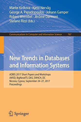 Stock image for New Trends in Databases and Information Systems: ADBIS 2017 Short Papers and Workshops, AMSD, BigNovelTI, DAS, SW4CH, DC, Nicosia, Cyprus, September . in Computer and Information Science, 767) for sale by Lucky's Textbooks