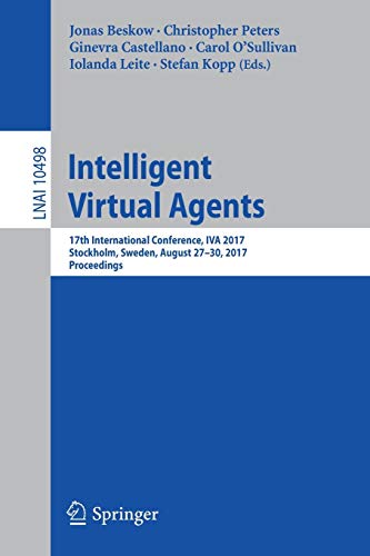 Stock image for Intelligent Virtual Agents: 17th International Conference, IVA 2017, Stockholm, Sweden, August 27-30, 2017, Proceedings (Lecture Notes in Artificial Intelligence) for sale by Lucky's Textbooks