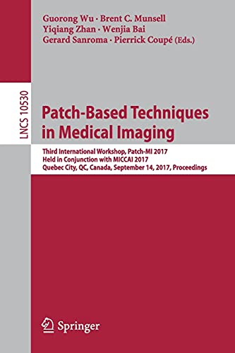 9783319674339: Patch-Based Techniques in Medical Imaging: Third International Workshop, Patch-MI 2017, Held in Conjunction with MICCAI 2017, Quebec City, QC, Canada, September 14, 2017, Proceedings