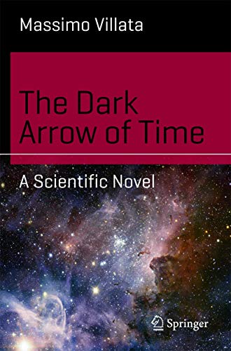Stock image for The Dark Arrow of Time : A Scientific Novel for sale by Blackwell's