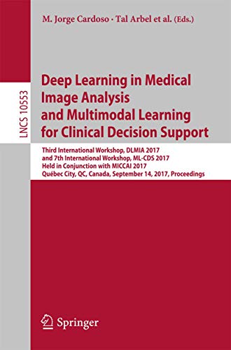Beispielbild fr Deep Learning in Medical Image Analysis and Multimodal Learning for Clinical Decision Support: Third International Workshop, DLMIA 2017, and 7th . Vision, Pattern Recognition, and Graphics) zum Verkauf von Lucky's Textbooks