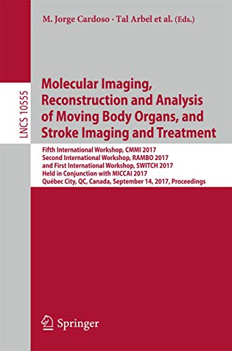Stock image for Molecular Imaging, Reconstruction and Analysis of Moving Body Organs, and Stroke Imaging and Treatment: Fifth International Workshop, CMMI 2017, . (Lecture Notes in Computer Science, 10555) for sale by Lucky's Textbooks