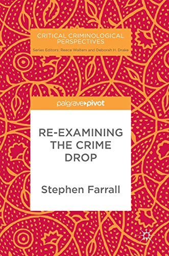 9783319676531: Re-Examining The Crime Drop (Critical Criminological Perspectives)
