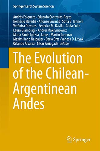 Stock image for The Evolution of the Chilean-Argentinean Andes (Springer Earth System Sciences) [Hardcover] Folguera, Andrs; Contreras-Reyes, Eduardo; Heredia, Nemesio; Encinas, Alfonso; B. Iannelli, Sofa; Oliveros, Vernica; M. Dvila, Federico; Collo, Gilda; Giambiagi, Laura; Maksymowicz, Andrei; Iglesia Llanos, Mara Paula; Turienzo, Martn; Naipauer, Maximiliano; Orts, Daro; D. Litvak, Vanesa; Alvarez, Orlando and Arriagada, Csar for sale by SpringBooks