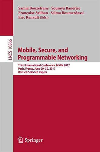 Imagen de archivo de Mobile, Secure, and Programmable Networking: Third International Conference, MSPN 2017, Paris, France, June 29-30, 2017, Revised Selected Papers ... Networks and Telecommunications) a la venta por Ria Christie Collections