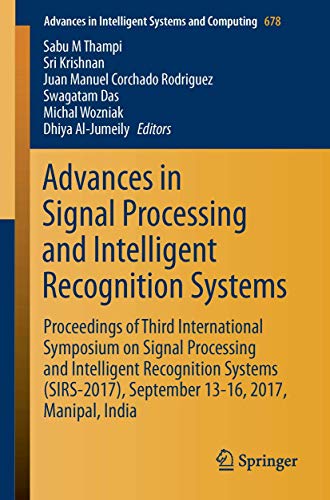 9783319679334: Advances in Signal Processing and Intelligent Recognition Systems: Proceedings of Third International Symposium on Signal Processing and Intelligent ... September 13-16, 2017, Manipal, India: 678